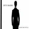 Kid Hustle - 50 Shades - Single